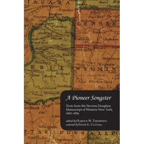 A Pioneer Songster: Texts from the Stevens-Douglass Manuscript of Western New York, 1841-1856