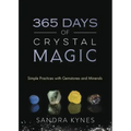 365 Days of Crystal Magic: Simple Practices with Gemstones & Minerals