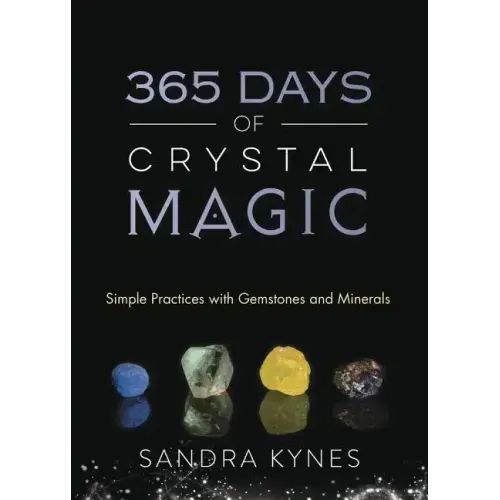 365 Days of Crystal Magic: Simple Practices with Gemstones & Minerals