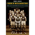 I Grew Up with Basketball: Twenty Years of Barnstorming with Cage Greats of Yesterday