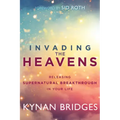 Invading the Heavens: Releasing Supernatural Breakthrough in Your Life