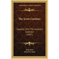 The Scots Gardner: Together With The Gardner's Calendar (1907)