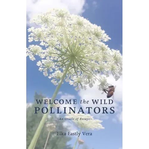 Welcome the Wild Pollinators: An Oracle of Essays