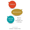 Three Messages From God: Read in an Hour. Remember for a Lifetime.