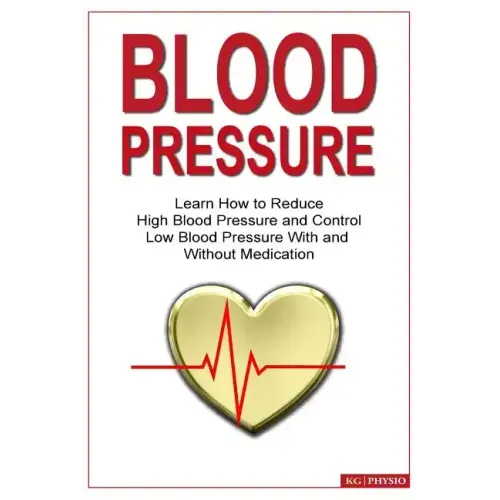 Blood Pressure: Learn how to reduce high blood pressure and control low blood pressure with and without medication