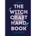 The Witchcraft Handbook: Unleash Your Magickal Powers to Create the Life You Want
