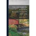 The History Of Malden, Massachusetts, 1633-1785