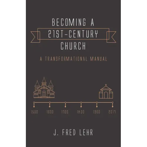 Becoming a 21st-Century Church: A Transformational Manual