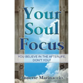 Your Soul Focus: You Believe in the Afterlife, Don't You?