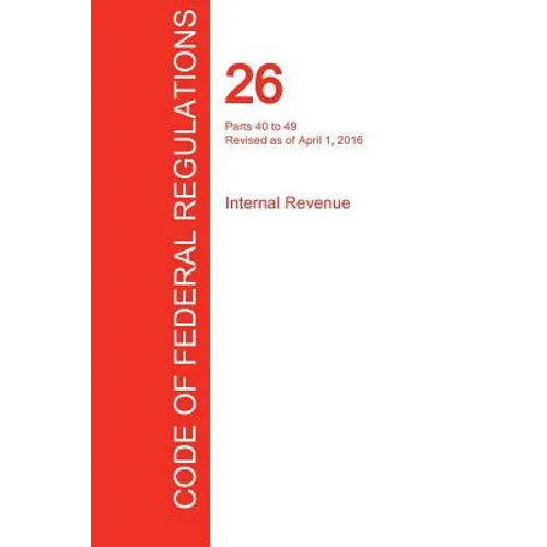 CFR 26, Parts 40 to 49, Internal Revenue, April 01, 2016 (Volume 18 of 22)