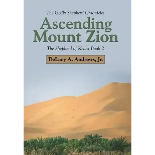 Ascending Mount Zion: The Shepherd of Kedar Book 2