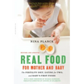 Real Food for Mother and Baby: The Fertility Diet, Eating for Two, and Baby's First Foods