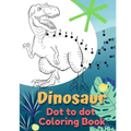 Dinosaur Coloring Book Dot to Dot: Dot to Dot Coloring Book for Kids