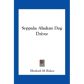 Seppala: Alaskan Dog Driver