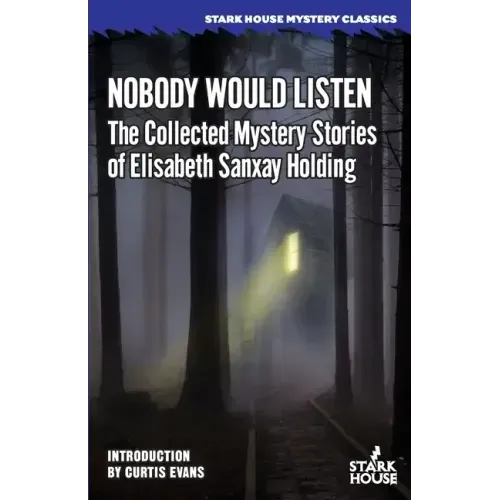 Nobody Would Listen: The Collected Mystery Stories of Elisabeth Sanxay Holding