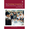 The Routledge Companion to Media Education, Copyright, and Fair Use