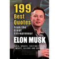 Elon Musk: 199 Best Quotes from the Great Entrepreneur: Tesla, SpaceX, Exciting Future, Money, Failure and Success (Powerful Less