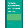 The Dyadic Developmental Psychotherapy Casebook