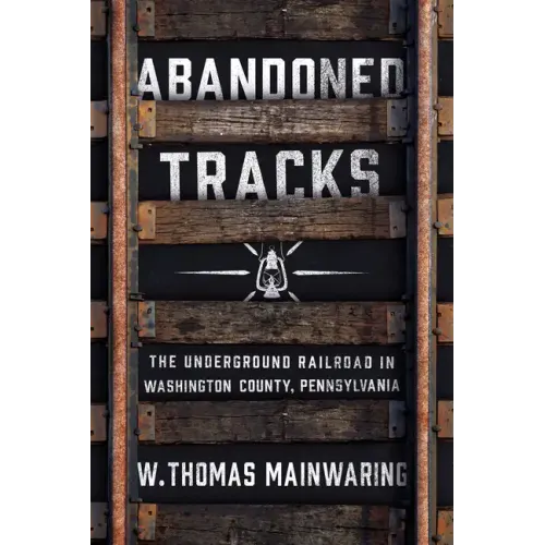 Abandoned Tracks: The Underground Railroad in Washington County, Pennsylvania