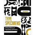 Type Specimens: A Visual History of Typesetting and Printing