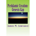 PreAdamic Creation-Genesis Gap: The Ruin-Reconstruction Biblical Doctrine