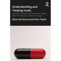 Understanding and Treating Incels: Case Studies, Guidance, and Treatment of Violence Risk in the Involuntary Celibate Community