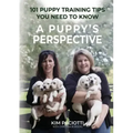 A Puppy's Perspective: 101 Puppy Training Tips You Need to Know