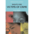 Rights for Victims of Crime: Rebalancing Justice