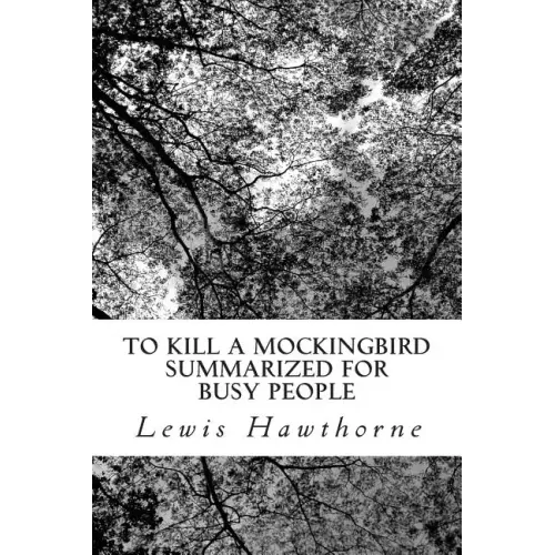 To Kill a Mockingbird Summarized for Busy People