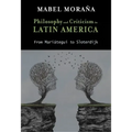 Philosophy and Criticism in Latin America: From Mariátegui to Sloterdijk