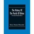 The History Of The Parish Of Bitton, In The County Of Gloucester (Volume I)