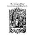 The Liturgical Year: Passiontide and Holy Week