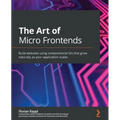 The Art of Micro Frontends: Build websites using compositional UIs that grow naturally as your application scales