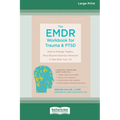 The EMDR Workbook for Trauma and PTSD: Skills to Manage Triggers, Move Beyond Traumatic Memories, and Take Back Your Life (16pt Large Print Edition)