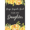 Recipe Keepsake Book For My Daughter: Treasured Family Recipes to Pass Down to the Next Generation