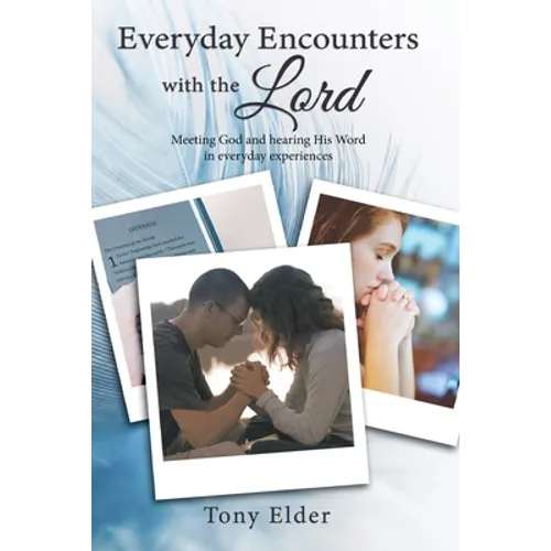 Everyday Encounters with the Lord: Meeting God and Hearing His Word in Everyday Experiences. a Year of Daily Devotional Thoughts