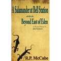 A Salamander at Bell Station and Other Tales Beyond East of Eden: A Personal Tribute to ... John Steinbeck