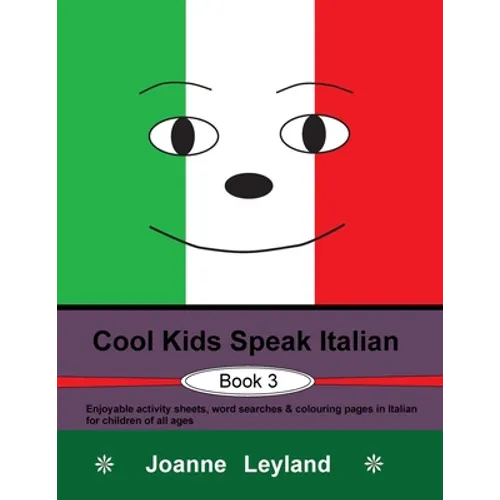 Cool Kids Speak Italian - Book 3: Enjoyable activity sheets, word searches & colouring pages in Italian for children of all ages