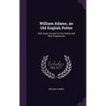 William Adams, an Old English Potter: With Some Account of His Family and Their Productions