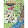 An Apple Pie I Will Not Buy: Based on a True Story