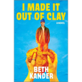 I Made It Out of Clay: A Darkly Funny Novel with a Touch of Jewish Mythology, Perfect for Fall 2024, Get Lost in This Magical Tale!