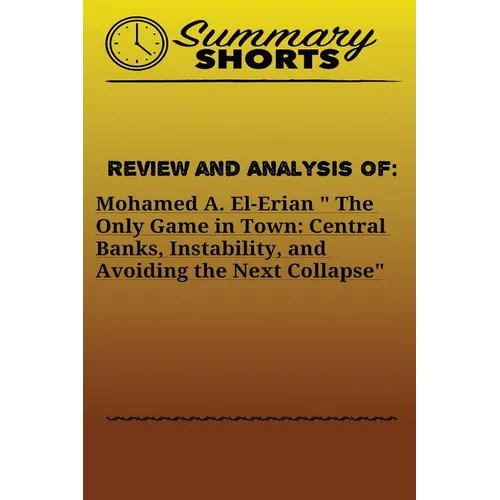Review and Analysis of: Mohamed A. El-Erian " The Only Game in Town: Central Banks, Instability, and Avoiding the Next Collapse