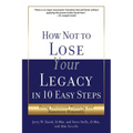 How Not to Lose Your Legacy in 10 Easy Steps