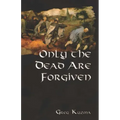 Only the Dead are Forgiven