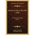 Bertie Or Life In The Old Field: A Humorous Novel (1851)