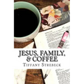 Jesus, Family, & Coffee: A devotional for women.