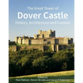 The Great Tower of Dover Castle: History, Architecture and Context