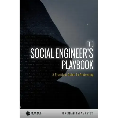 The Social Engineer's Playbook: A Practical Guide to Pretexting