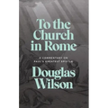 To the Church in Rome: A Commentary on Paul's Greatest Epistle
