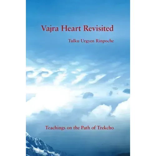 Vajra Heart Revisited: Teachings on the Path of Trekcho